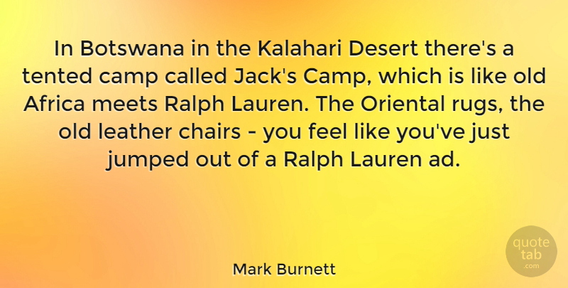Mark Burnett Quote About Desert, Like You, Leather: In Botswana In The Kalahari...