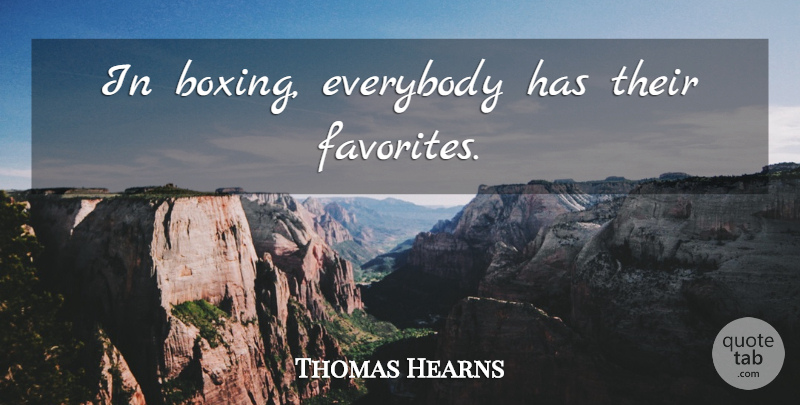 Thomas Hearns Quote About Boxing: In Boxing Everybody Has Their...