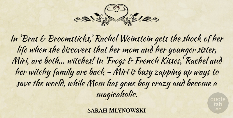 Sarah Mlynowski Quote About Boy, Busy, Crazy, Discovers, Family: In Bras Broomsticks Rachel Weinstein...