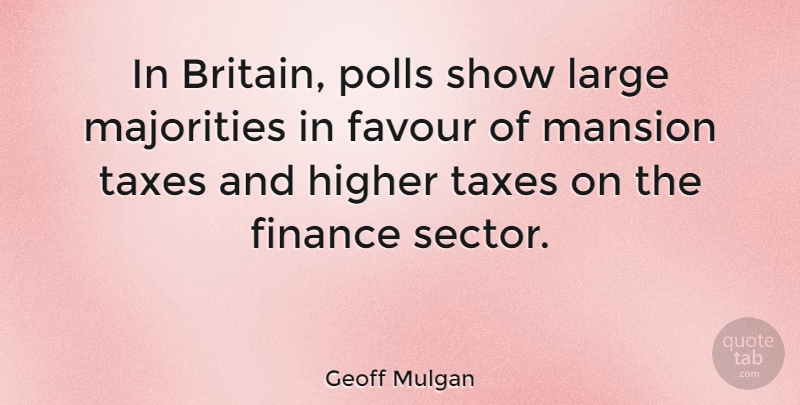 Geoff Mulgan Quote About Favour, Majority, Finance: In Britain Polls Show Large...