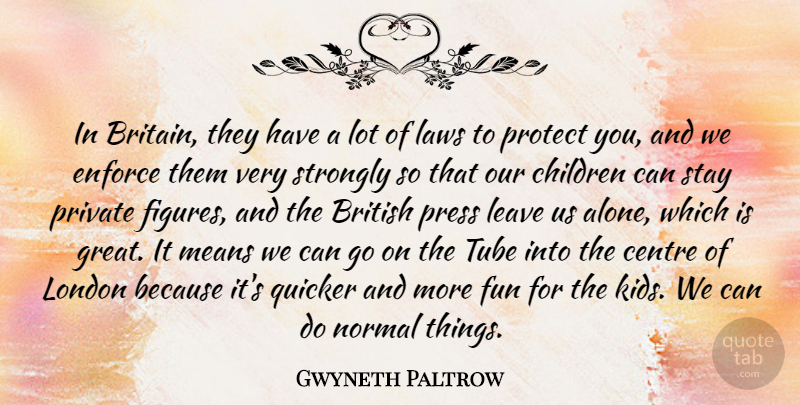Gwyneth Paltrow Quote About Fun, Children, Mean: In Britain They Have A...