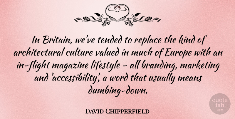 David Chipperfield Quote About Mean, Europe, Marketing: In Britain Weve Tended To...