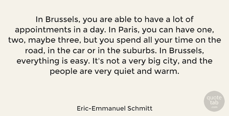 Eric-Emmanuel Schmitt Quote About Car, Maybe, People, Quiet, Spend: In Brussels You Are Able...