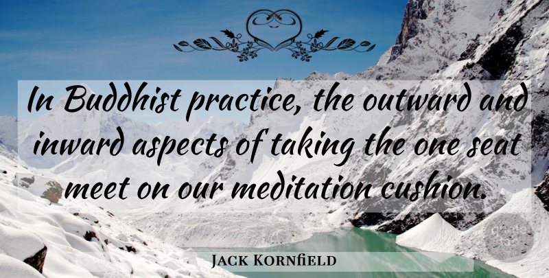 Jack Kornfield Quote About Buddhist, Practice, Meditation: In Buddhist Practice The Outward...