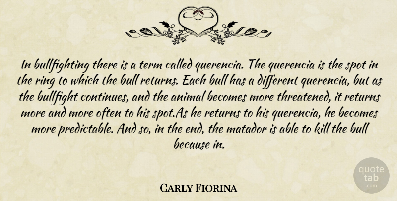 Carly Fiorina Quote About Animal, Different, Bullfighting: In Bullfighting There Is A...