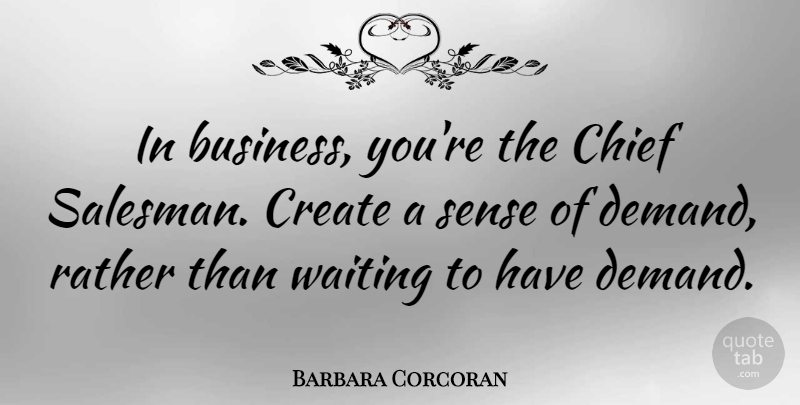 Barbara Corcoran Quote About Motivational, Waiting, Entrepreneur: In Business Youre The Chief...