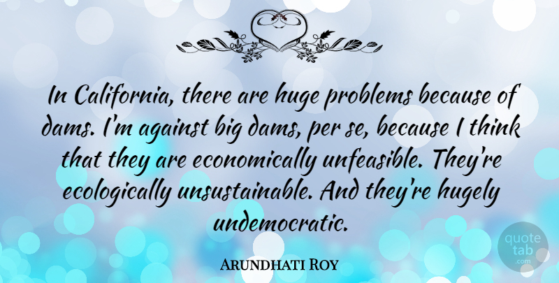 Arundhati Roy Quote About Hugely, Per: In California There Are Huge...