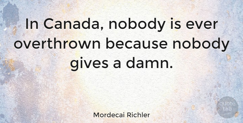 Mordecai Richler Quote About Umpires, Giving, Canada: In Canada Nobody Is Ever...
