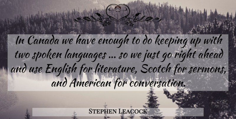 Stephen Leacock Quote About Two, Scotch, Literature: In Canada We Have Enough...