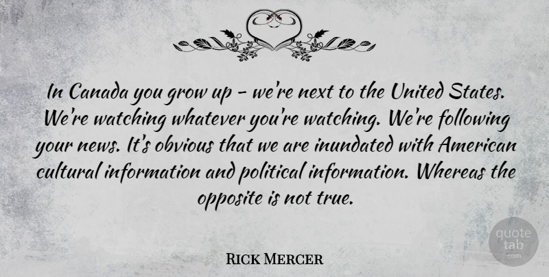Rick Mercer Quote About Growing Up, Opposites, Political: In Canada You Grow Up...