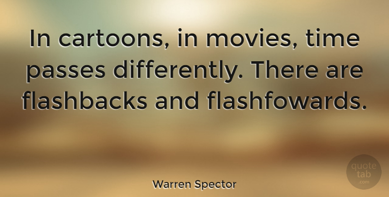 Warren Spector Quote About Movies, Passes, Time: In Cartoons In Movies Time...