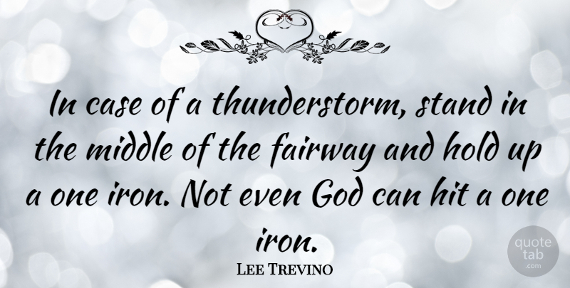 Lee Trevino Quote About Iron, Thunderstorm, Cases: In Case Of A Thunderstorm...