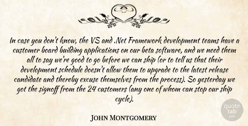 John Montgomery Quote About Allow, Board, Building, Candidate, Case: In Case You Dont Know...