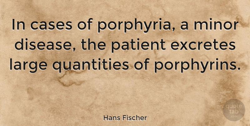 Hans Fischer Quote About Large, Minor, Quantities: In Cases Of Porphyria A...