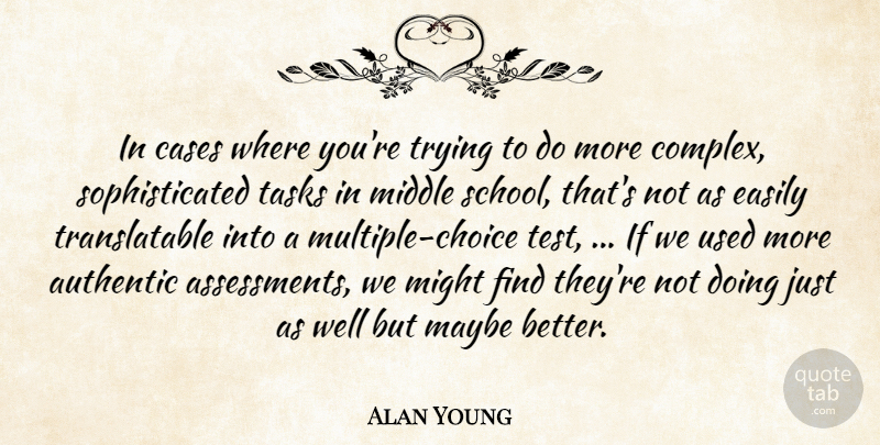 Alan Young Quote About Authentic, Cases, Easily, Maybe, Middle: In Cases Where Youre Trying...