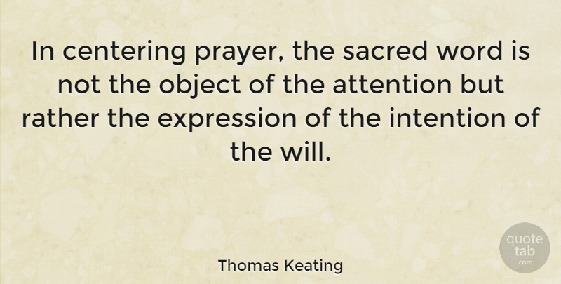 Thomas Keating Quote About Prayer, Expression, Attention: In Centering Prayer The Sacred...