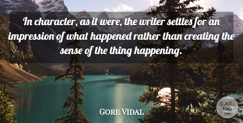 Gore Vidal Quote About Happened, Impression, Rather, Settles: In Character As It Were...
