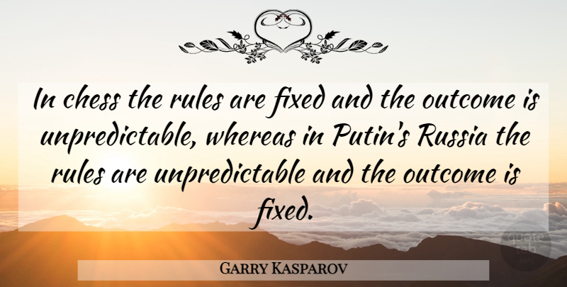 Garry Kasparov Quote About Russia, Politics, Outcomes: In Chess The Rules Are...