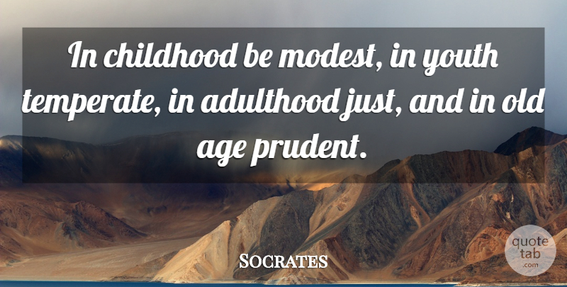 Socrates Quote About Childhood, Age, Prudent: In Childhood Be Modest In...