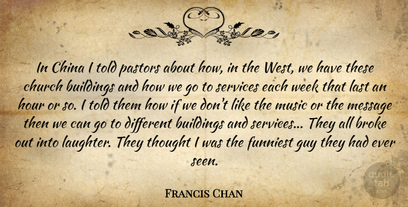 Francis Chan Quote About Laughter, Guy, Church: In China I Told Pastors...