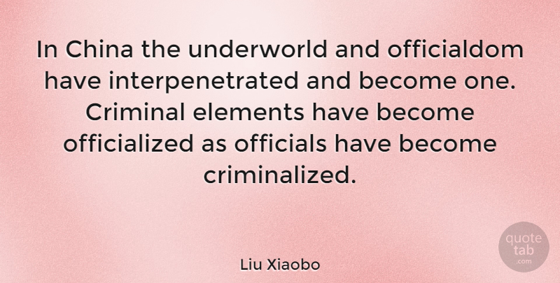 Liu Xiaobo Quote About Elements, Criminals, China: In China The Underworld And...