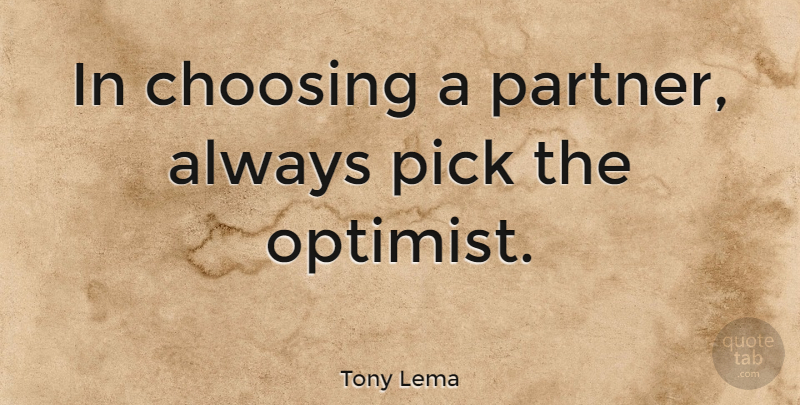 Tony Lema: In choosing a partner, always pick the optimist. | QuoteTab