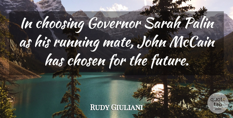 Rudy Giuliani Quote About Running, Rude, Mates: In Choosing Governor Sarah Palin...