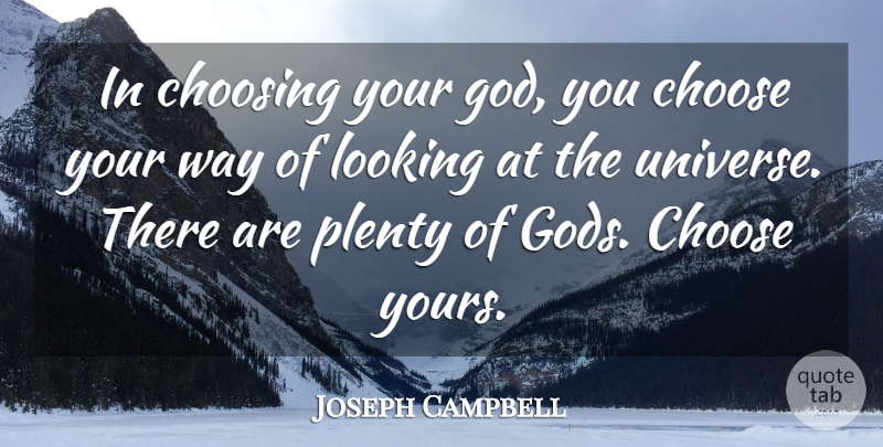 Joseph Campbell Quote About Way, Plenty, You Choose: In Choosing Your God You...