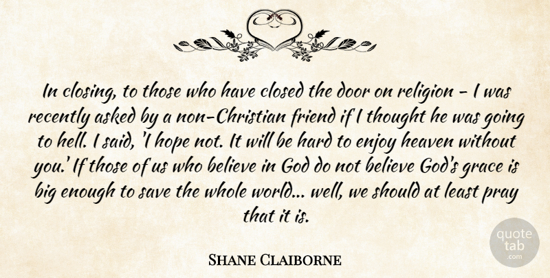 Shane Claiborne Quote About Christian, Believe, Doors: In Closing To Those Who...