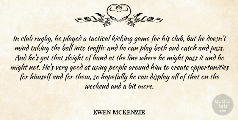 Ewen McKenzie Quote About Ball, Bit, Both, Catch, Club: In Club Rugby He Played...