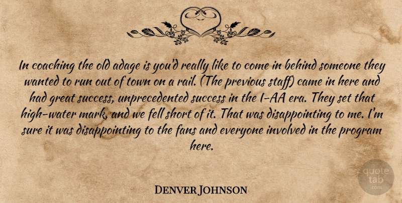 Denver Johnson Quote About Adage, Behind, Came, Coaching, Fans: In Coaching The Old Adage...