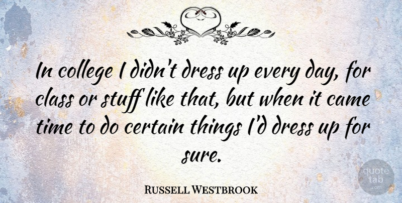 Russell Westbrook Quote About College, Class, Stuff: In College I Didnt Dress...
