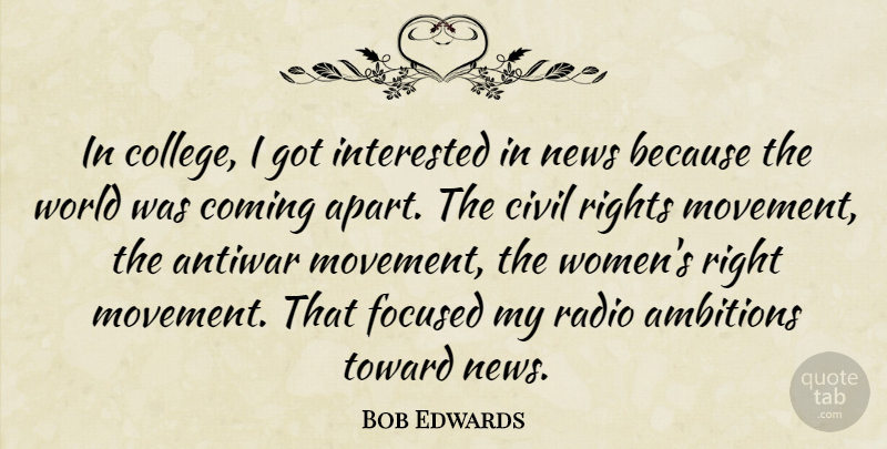 Bob Edwards Quote About Ambition, College, Rights: In College I Got Interested...