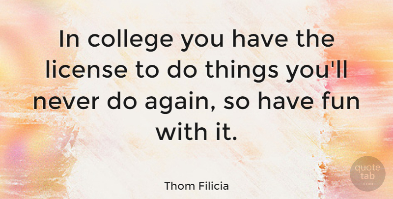 Thom Filicia Quote About Fun, College, Having Fun: In College You Have The...