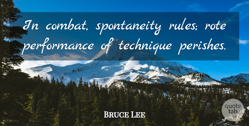 Bruce Lee Quote About Technique, Spontaneity, Combat: In Combat Spontaneity Rules Rote...