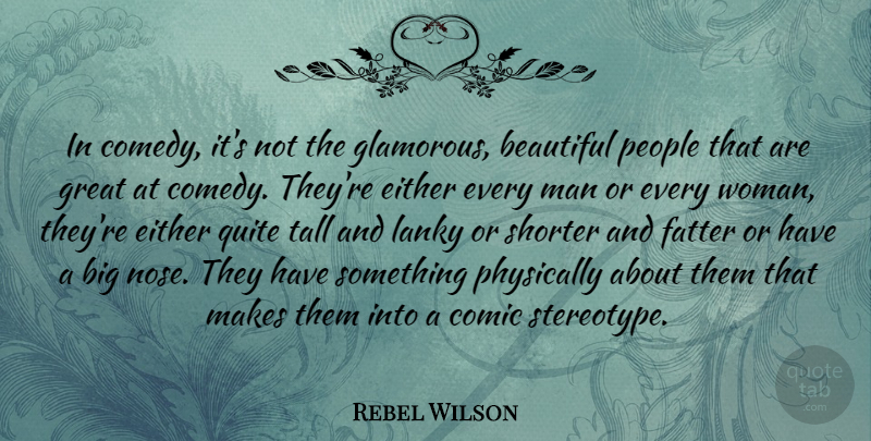 Rebel Wilson Quote About Comic, Either, Fatter, Great, People: In Comedy Its Not The...