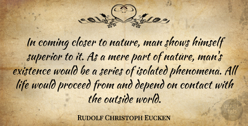Rudolf Christoph Eucken Quote About Closer, Coming, Contact, Existence, Himself: In Coming Closer To Nature...