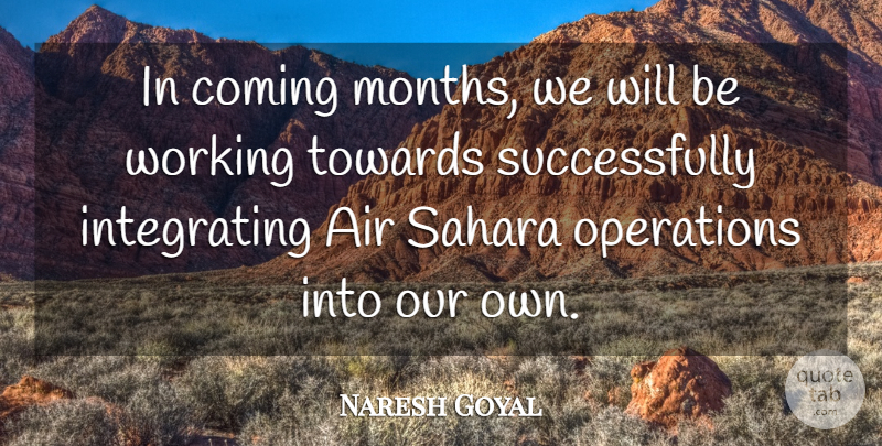 Naresh Goyal Quote About Air, Coming, Operations, Towards: In Coming Months We Will...