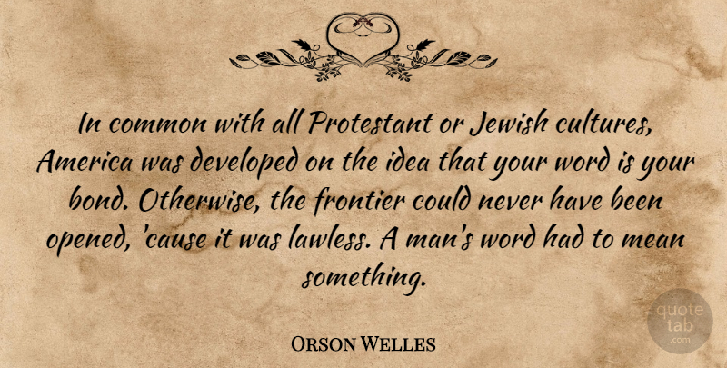 Orson Welles Quote About Mean, Men, Ideas: In Common With All Protestant...