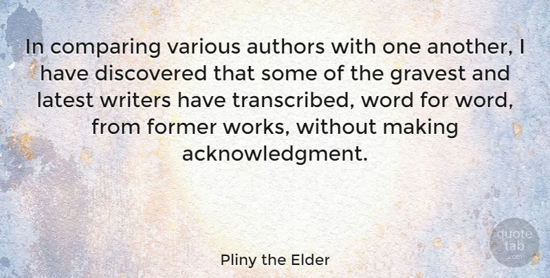 Pliny the Elder Quote About Compare, Former, Acknowledgment: In Comparing Various Authors With...