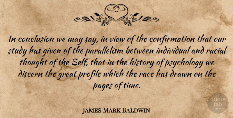 James Mark Baldwin Quote About Conclusion, Discern, Drawn, Given, Great: In Conclusion We May Say...