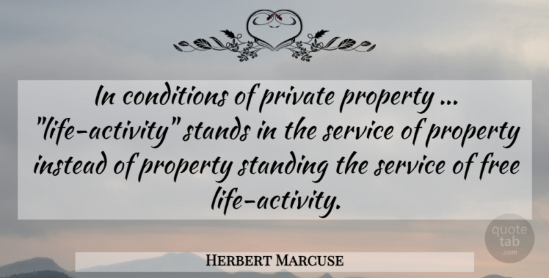 Herbert Marcuse Quote About Free Life, Standing, Activity: In Conditions Of Private Property...