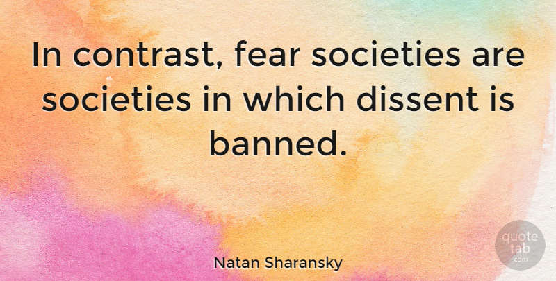 Natan Sharansky Quote About Dissent, Fear, Russian Writer, Societies: In Contrast Fear Societies Are...