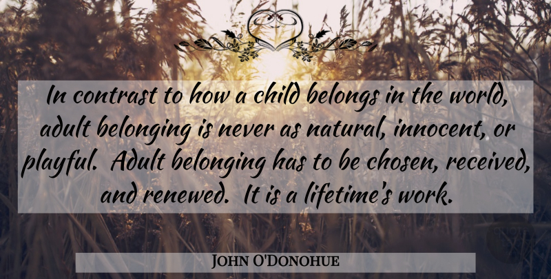 John O'Donohue Quote About Children, Identity, World: In Contrast To How A...