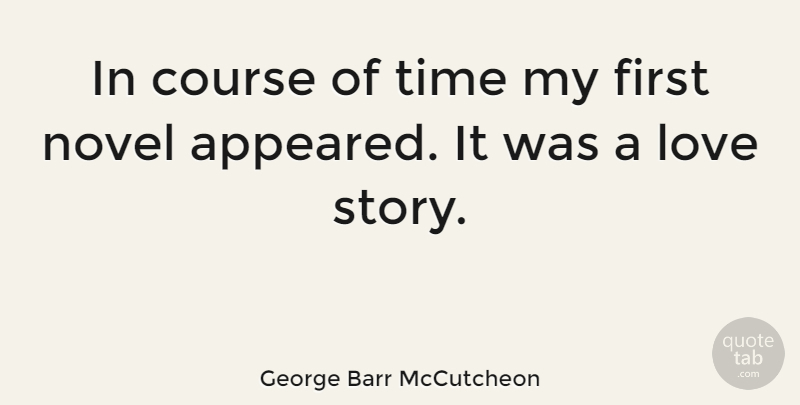 George Barr McCutcheon Quote About Firsts, Stories, Love Story: In Course Of Time My...