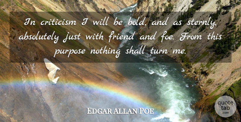 Edgar Allan Poe Quote About Criticism, Purpose, Literature: In Criticism I Will Be...