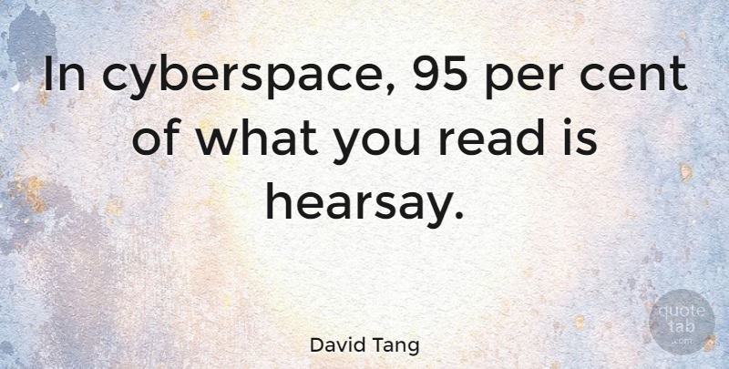 David Tang Quote About Cyberspace, Hearsay, Cents: In Cyberspace 95 Per Cent...