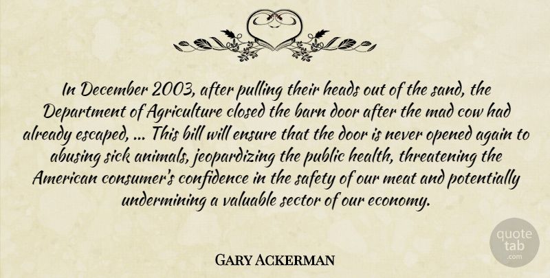Gary Ackerman Quote About Again, Barn, Bill, Closed, Confidence: In December 2003 After Pulling...
