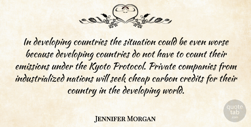 Jennifer Morgan Quote About Country, Kyoto Protocol, World: In Developing Countries The Situation...