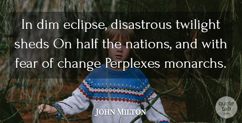John Milton Quote About Fear, Twilight, Half: In Dim Eclipse Disastrous Twilight...